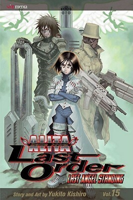 Battle Angel Alita - Last Order : Last Angel Standing, Vol. 15 by Yukito Kishiro