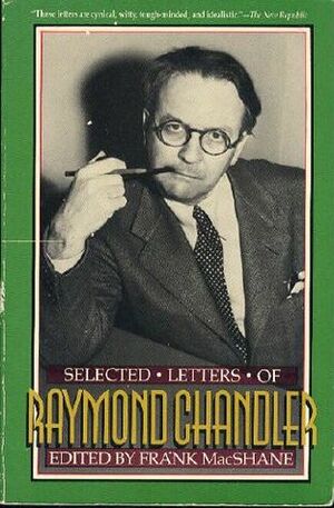 Selected Letters of Raymond Chandler by Frank MacShane