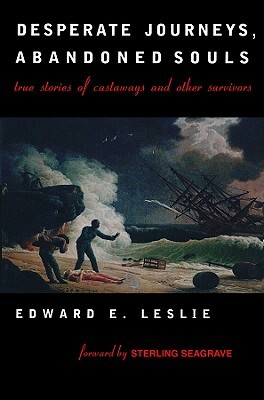 Desperate Journeys, Abandoned Souls: True Stories of Castaways and Other Survivors by Edward E. Leslie