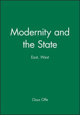 Modernity and the State: East, West by Claus Offe