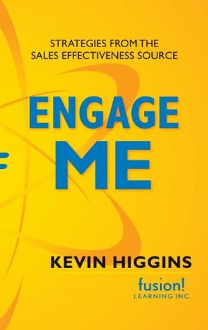 Engage Me: Strategies from the Sales Effectiveness Source by Kevin Higgins