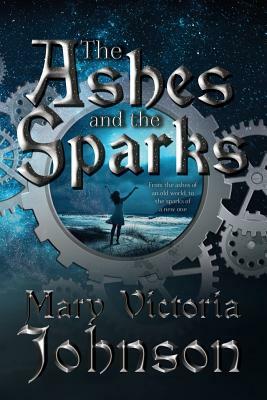The Ashes and the Sparks by Mary Victoria Johnson