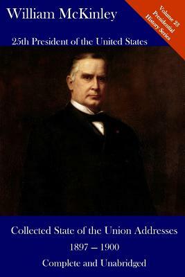 William McKinley: Collected State of the Union Addresses 1897 - 1900: Volume 23 of the Del Lume Executive History Series by William McKinley