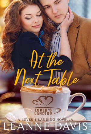 At the Next Table: A Lover's Landing Novella by Leanne Davis