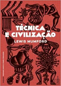 Técnica e Civilização by Lewis Mumford, Nuno Quintas