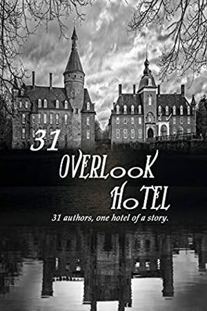 31 Overlook Hotel by Louise Dawn, Tina Morlock, Paula Acton, Karen Black, J.C. Seal, L.L. Hunter, J.A. Stone, Sandra Daniels, Ron Stelle, Jessica Mandella, C.J. Bahr, L.P. Dillon, Luna Selas, Leann Ryans, Hargrove Perth, Evi Star, Darcee VanMullekom, K.G. Miller, Kyra Quinn, Charlotte Brice