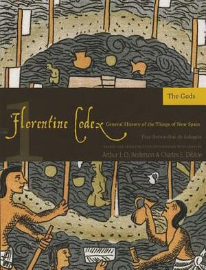 Florentine Codex: Book 1, Volume 1: Book 1: The Gods by Bernardino De Sahagun