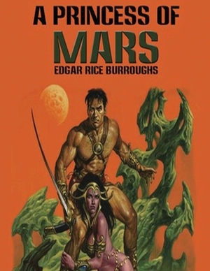 A Princess of Mars (Annotated) by Edgar Rice Burroughs