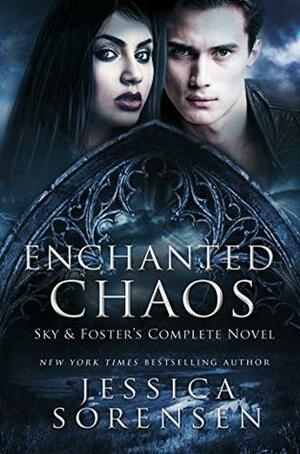 Enchanted Chaos Series: Sky & Foster's Complete Novel by Jessica Sorensen