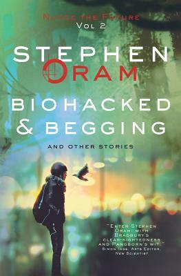 Biohacked & Begging: And Other Stories by Stephen Oram