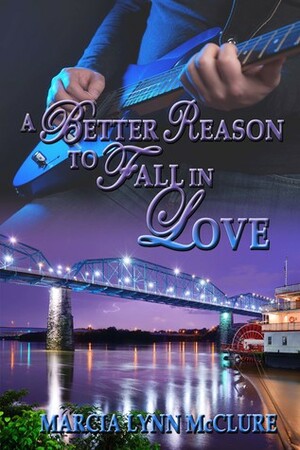 A Better Reason to Fall in Love by Marcia Lynn McClure