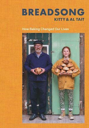 Breadsong: How Baking Changed Our Lives by Al Tait, Kitty Tait