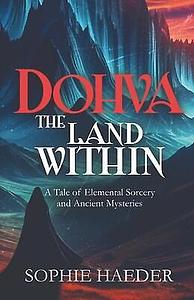 Dohva - The Land Within: A Tale of Elemental Sorcery and Ancient Mysteries by Sophie Haeder