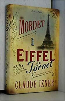 Mordet i Eiffeltornet by Claude Izner