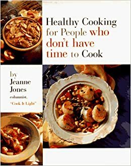 Healthy Cooking for People Who Don't Have Time to Cook by Jeanne Jones