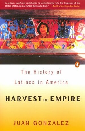 Harvest of Empire: A History of Latinos in America by Juan González