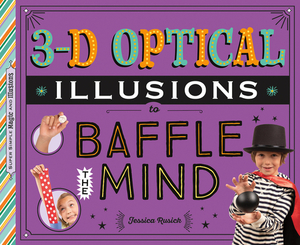 3-D Optical Illusions to Baffle the Mind by Jessica Rusick