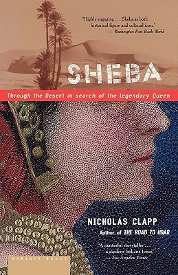 Sheba: Through the Desert in Search of the Legendary Queen by Nicholas Clapp