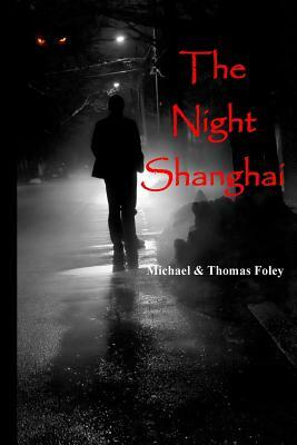 The Night Shanghai by Michael Foley, Thomas Foley