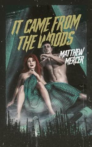 It Came From the Woods by Matthew Mercer, Matthew Mercer