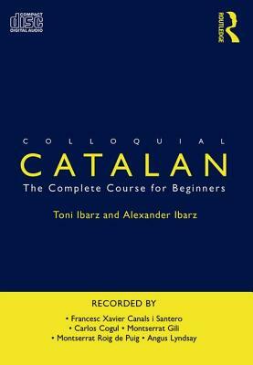 Colloquial Catalan: A Complete Course for Beginners by Toni Ibarz, Alexander Ibarz