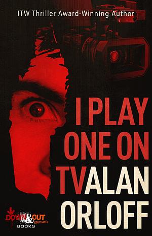 I Play One on TV by Alan Orloff, Alan Orloff