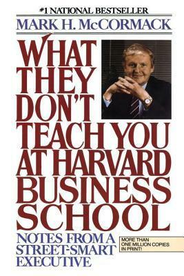 What They Don't Teach You At Harvard Business School by Mark H. McCormack