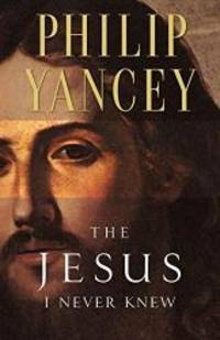 The Jesus I Never Knew by Philip Yancey