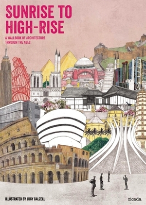 Sunrise to Highrise: A Wallbook of Architechture Through the Ages by Lucy Dalzell