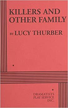 Killers and Other Family - Acting Edition by Lucy Thurber