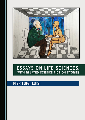 Essays on Life Sciences, with Related Science Fiction Stories by Pier Luigi Luisi