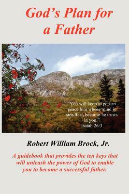 God's Plan For A Father by Robert William Brock Jr