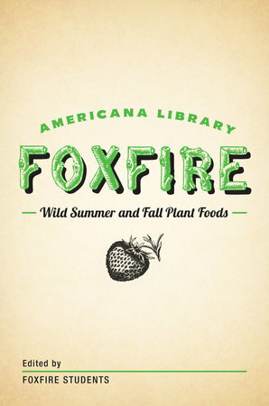 Wild Summer and Fall Plant Foods: The Foxfire Americana Library by Foxfire Students