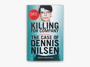 Killing for Company: The case of Dennis Nilsen by Brian Masters