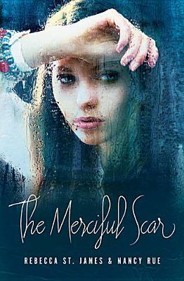 The Merciful Scar by Nancy N. Rue, Rebecca St. James
