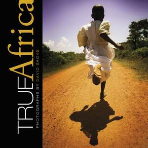 True Africa: Photographs by David Sacks by David Sacks