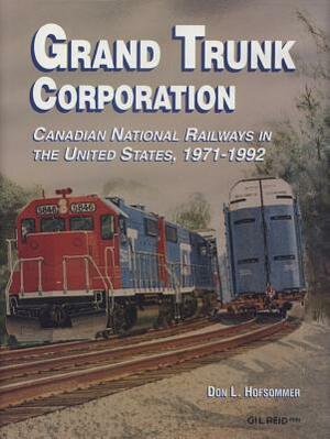 Grand Trunk Corporation: Canadian National Railways in the United States, 1971-1992 by Don L. Hofsommer