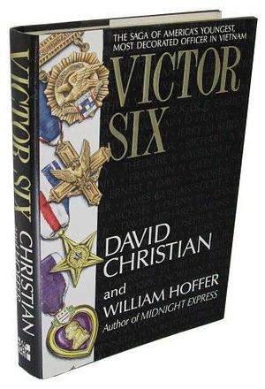 Victor Six: The Saga of America's Youngest, Most Decorated Officer in Vietnam by William Hoffer, David Christian