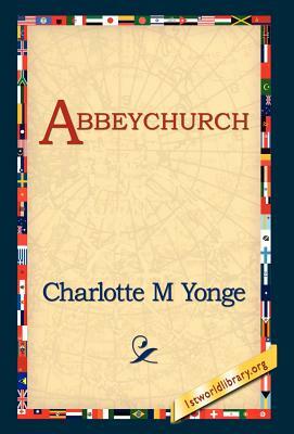 Abbeychurch by Charlotte Mary Yonge