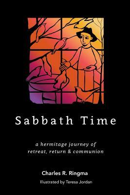 Sabbath Time: a hermitage journey of retreat, return & communion by Charles P. Ringma