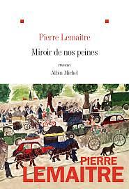 Miroir de nos peines by Pierre Lemaitre