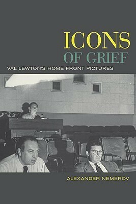 Icons of Grief: Val Lewton's Home Front Pictures by Alexander Nemerov