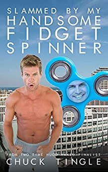 Slammed By My Handsome Fidget Spinner by Chuck Tingle