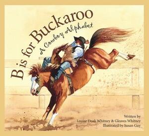 B Is for Buckaroo: A Cowboy Alphabet by Gleaves Whitney, Louise Doak Whitney