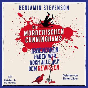 Die mörderischen Cunninghams. Irgendwen haben wir doch alle auf dem Gewissen by Benjamin Stevenson