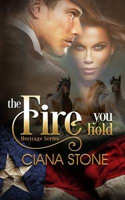 The Fire You Hold by Ciana Stone