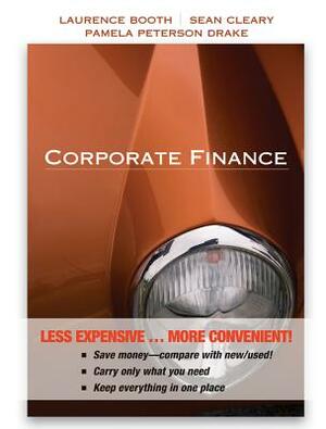 Corporate Finance, Binder Ready Version by Pamela Paterson Drake, Laurence Booth, W. Sean Cleary
