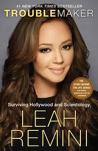 Troublemaker: Surviving Hollywood and Scientology by Leah Remini