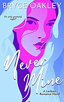 Never Mine by Bryce Oakley
