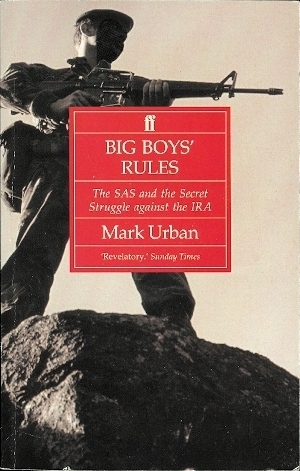 Big Boys' Rules: The SAS and the Secret Struggle against the IRA by Mark Urban